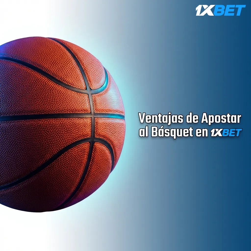 Ventajas de apostar básquet en 1xbet: más de 200 ligas, apuestas en vivo, transmisiones y estadísticas detalladas